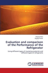 bokomslag Evaluation and comparison of the Performance of the Refrigerator