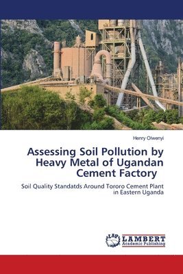 bokomslag Assessing Soil Pollution by Heavy Metal of Ugandan Cement Factory