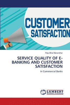 Service Quality of E-Banking and Customer Satisfaction 1