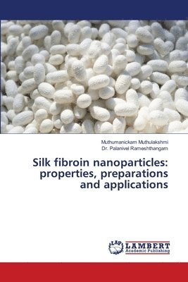 Muthumanickam Muthulakshmi, Palanivel Rameshthangam, Dr. Palanivel Rameshthangam - Silk fibroin nanoparticles, Häftad