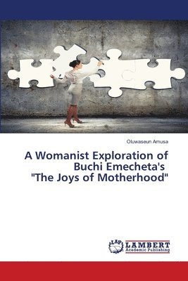 A Womanist Exploration of Buchi Emecheta's &quot;The Joys of Motherhood&quot; 1