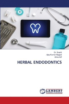 Snehil, Ajay Kumar Nagpal, Arina Arif, Dr. Snehil, AJAY KUMAR NAGPAL - Herbal Endodontics, Häftad