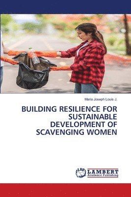 bokomslag Building Resilience for Sustainable Development of Scavenging Women