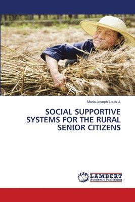 Maria Joseph Louis J, Maria Joseph Louis J. - Social Supportive Systems for the Rural Senior Citizens, Häftad