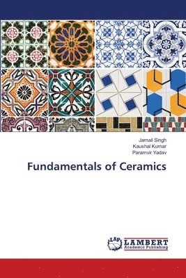 Jarnail Singh, Kaushal Kumar, Paramvir Yadav - Fundamentals of Ceramics, Häftad