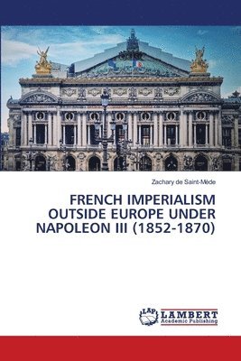 French Imperialism Outside Europe Under Napoleon III (1852-1870) 1