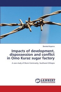 bokomslag Impacts of development, dispossession and conflict in Omo Kuraz sugar factory