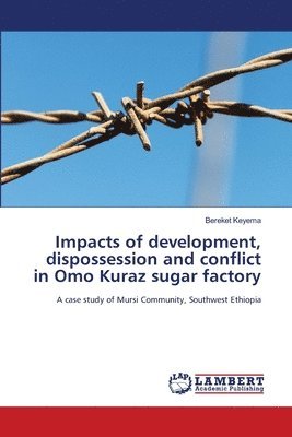 bokomslag Impacts of development, dispossession and conflict in Omo Kuraz sugar factory