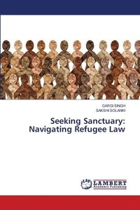 bokomslag Seeking Sanctuary: Navigating Refugee Law