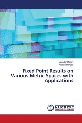 bokomslag Fixed Point Results on Various Metric Spaces with Applications