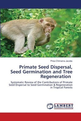 bokomslag Primate Seed Dispersal, Seed Germination and Tree Regeneration