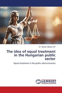 bokomslag The idea of equal treatment in the Hungarian public sector