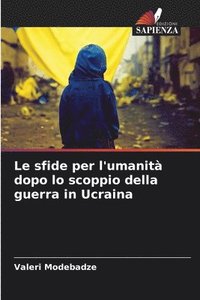 bokomslag Le sfide per l'umanità dopo lo scoppio della guerra in Ucraina