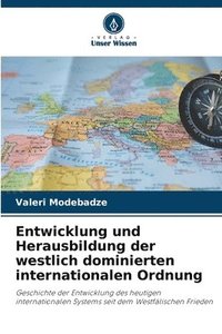 bokomslag Entwicklung und Herausbildung der westlich dominierten internationalen Ordnung