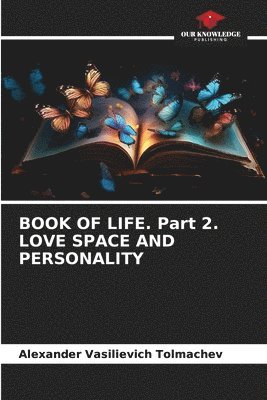 bokomslag BOOK OF LIFE. Part 2. LOVE SPACE AND PERSONALITY