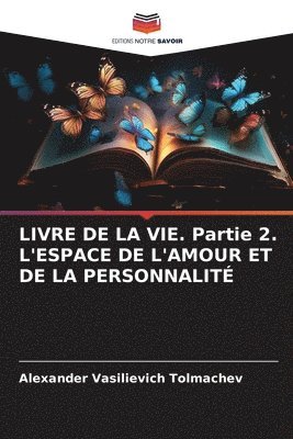 LIVRE DE LA VIE. Partie 2. L'ESPACE DE L'AMOUR ET DE LA PERSONNALIT 1