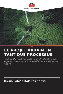 Diego Fabian Bolaños Sarria - Projet Urbain En Tant Que Processus, Häftad