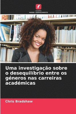 bokomslag Uma investigao sobre o desequilbrio entre os gneros nas carreiras acadmicas