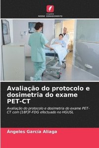 bokomslag Avaliao do protocolo e dosimetria do exame PET-CT