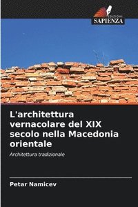 bokomslag L'architettura vernacolare del XIX secolo nella Macedonia orientale