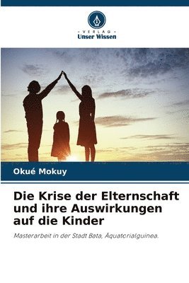 bokomslag Die Krise der Elternschaft und ihre Auswirkungen auf die Kinder