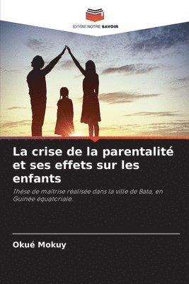 bokomslag La crise de la parentalit et ses effets sur les enfants