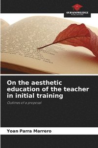 bokomslag On the aesthetic education of the teacher in initial training