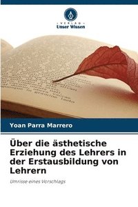 bokomslag ber die sthetische Erziehung des Lehrers in der Erstausbildung von Lehrern