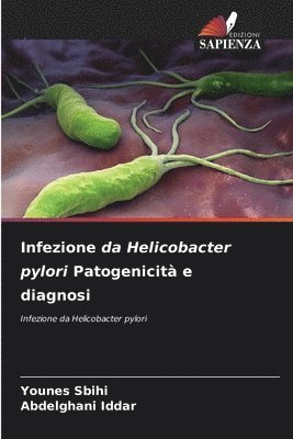 Younes Sbihi, Abdelghani Iddar - Infezione da Helicobacter pylori Patogenicità e diagnosi, Häftad