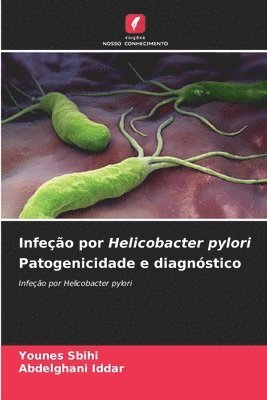 Younes Sbihi, Abdelghani Iddar - Infeção por Helicobacter pylori Patogenicidade e diagnóstico, Häftad