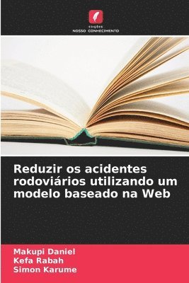 Makupi Daniel, Kefa Rabah, Simon Karume - Reduzir os acidentes rodoviários utilizando um modelo baseado na Web, Häftad