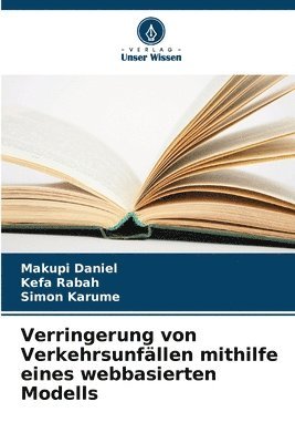 Makupi Daniel, Kefa Rabah, Simon Karume - Verringerung von Verkehrsunfällen mithilfe eines webbasierten Modells, Häftad