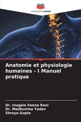 Inugala Veena Rani, Madhurima Yadav, Shreya Gupta, Dr. Inugala Veena Rani, Dr. Madhurima Yadav - Anatomie et physiologie humaines - I Manuel pratique, Häftad