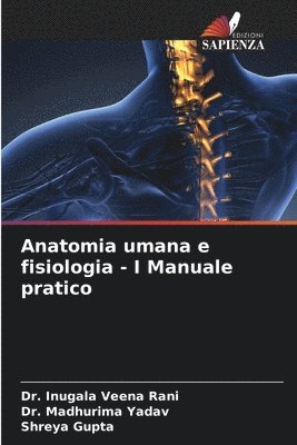 Inugala Veena Rani, Madhurima Yadav, Shreya Gupta, Dr. Inugala Veena Rani, Dr. Madhurima Yadav - Anatomia umana e fisiologia - I Manuale pratico, Häftad