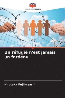 réfugié n'est jamais un fardeau
