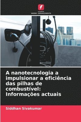 Siddhan Sivakumar - A nanotecnologia a impulsionar a eficiência das pilhas de combustível, Häftad