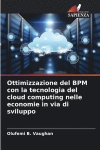 bokomslag Ottimizzazione del BPM con la tecnologia del cloud computing nelle economie in via di sviluppo