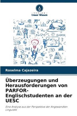 Roselma Cajazeira - Überzeugungen und Herausforderungen von PARFOR-Englischstudenten an der UESC, Häftad