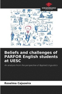 bokomslag Beliefs and challenges of PARFOR English students at UESC