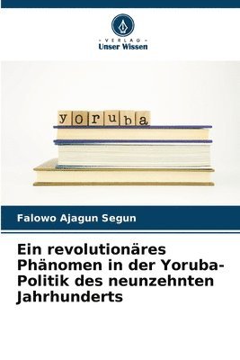 bokomslag Ein revolutionres Phnomen in der Yoruba-Politik des neunzehnten Jahrhunderts