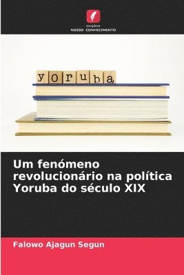 Um fenmeno revolucionrio na poltica Yoruba do sculo XIX 1