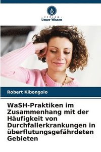 bokomslag WaSH-Praktiken im Zusammenhang mit der Hufigkeit von Durchfallerkrankungen in berflutungsgefhrdeten Gebieten