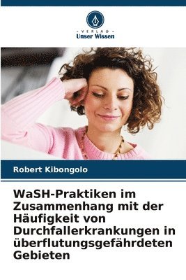 bokomslag WaSH-Praktiken im Zusammenhang mit der Hufigkeit von Durchfallerkrankungen in berflutungsgefhrdeten Gebieten