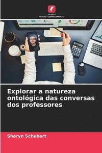 bokomslag Explorar a natureza ontolgica das conversas dos professores