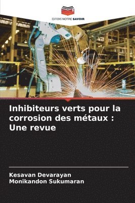 Kesavan Devarayan, Monikandon Sukumaran - Inhibiteurs verts pour la corrosion des métaux, Häftad