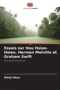 bokomslag Essais sur Hou Hsiao-Hsien, Herman Melville et Graham Swift