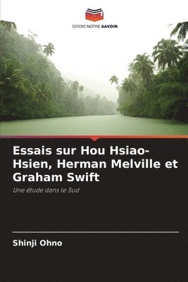 bokomslag Essais sur Hou Hsiao-Hsien, Herman Melville et Graham Swift