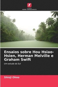 bokomslag Ensaios sobre Hou Hsiao-Hsien, Herman Melville e Graham Swift