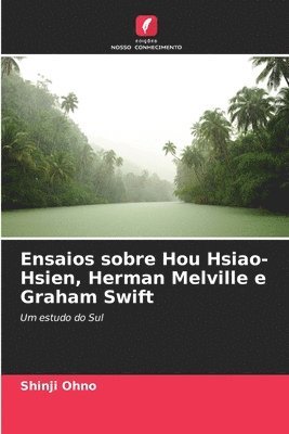 Ensaios sobre Hou Hsiao-Hsien, Herman Melville e Graham Swift 1
