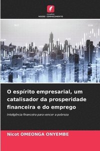 bokomslag O esprito empresarial, um catalisador da prosperidade financeira e do emprego